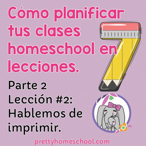 Cómo planificar tus clases en 7 lecciones. Parte 2: Lección #2 Hablemos de imprimir.