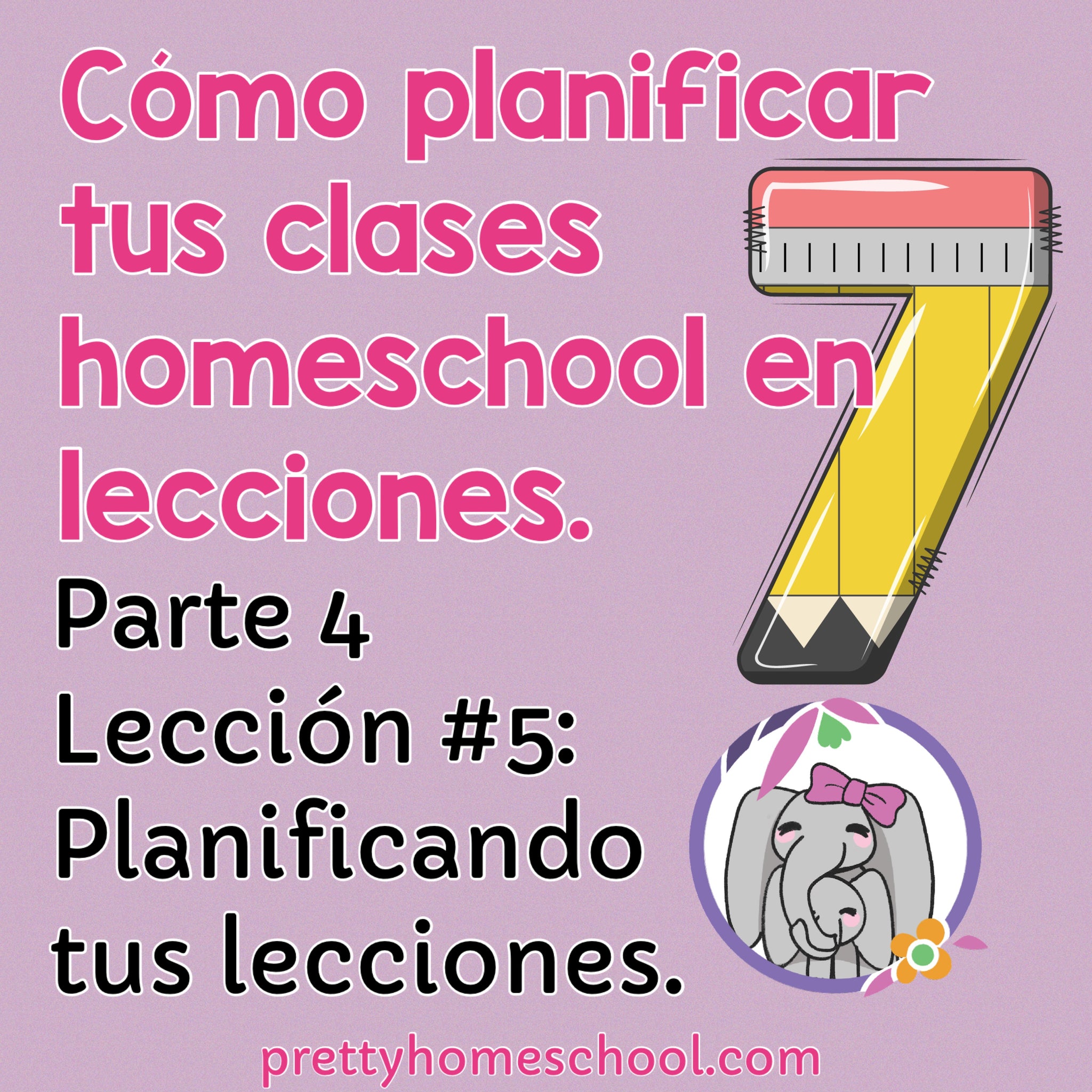 Cómo planificas tus clases homeschool en 7 lecciones. Parte #4: Lección 5 Planificando tus lecciones